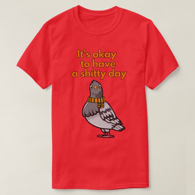 Having a bad day is totally OK T-Shirt (Design Front)