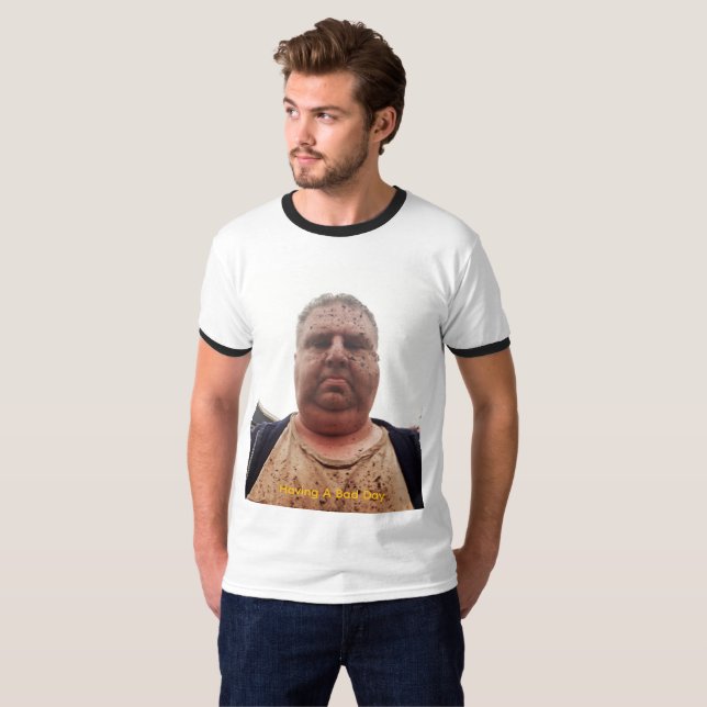 Having A Bad Day T-Shirt (Front Full)