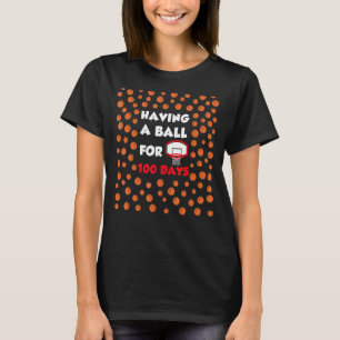 Having A Ball For 100 Days Of School Basketball Pl T-Shirt