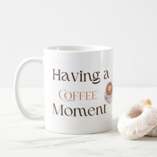 Having a Coffee Moment, Cosy Relaxing Coffee Gift  Mug