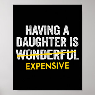 Having A Daughter is Expensive Dad Daughter Father Poster