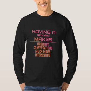 Having A Dirty Mind Funny Sarcastic T-Shirt