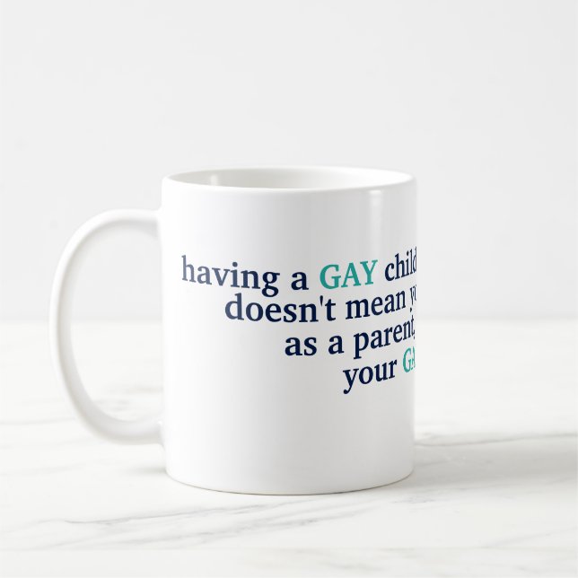 Having A Gay Child LGBT Love Pride Parenting Quote Coffee Mug (Left)
