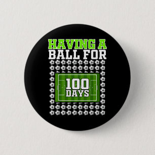Having A Ll For 100 Days Soccer 100th Day School B 6 Cm Round Badge