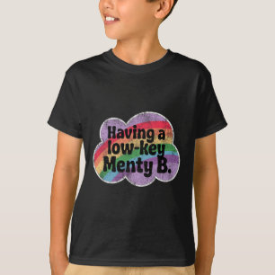 Having A Low-key Menty B Funny Mental Health Quote T-Shirt