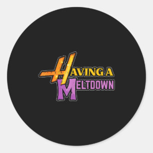 Having A Meltdown Funny Saying Quote Humor Women G Classic Round Sticker
