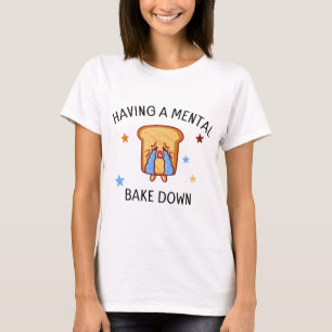 Having A Mental Bake Down funny baking mum T-Shirt