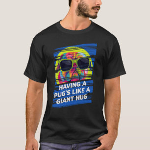 Having a Pugs Like a Giant Hug Dog Dad Dutch Bulld T-Shirt