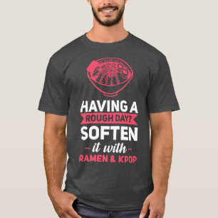 Having A Rough Day Ramen & Kpop Kpop Merch 163 T-Shirt