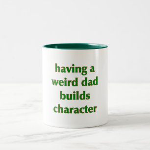 Having A Weird Dad Builds Character - Mug