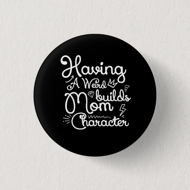 Having A Weird Mum Builds Character Funny Mother S 3 Cm Round Badge (Front)