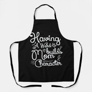 Having A Weird Mum Builds Character Funny Mother S Apron