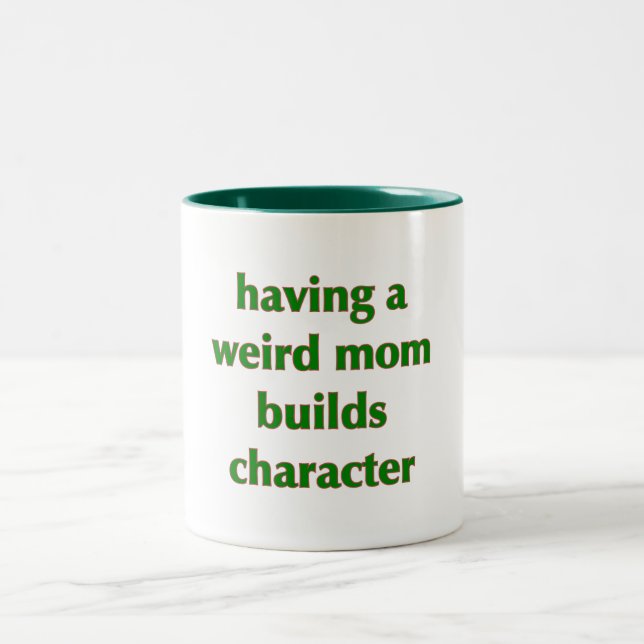Having A Weird Mum Builds Character - Mug (Center)