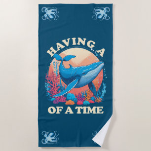 Having a whale of a time - Funny Quote Beach Towel