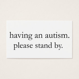 having an autism. please stand by.