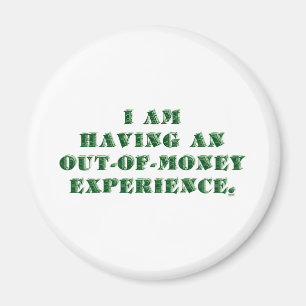 Having an Out of Money Experience... Magnet