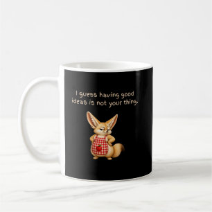 Having Good Ideas Is Not Your Thing Coffee Mug