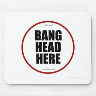 Having Issues? Bang head here Mouse Mat
