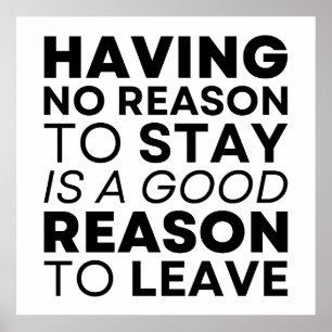 Having No Reason To Stay is a Good Reason To Leave Poster