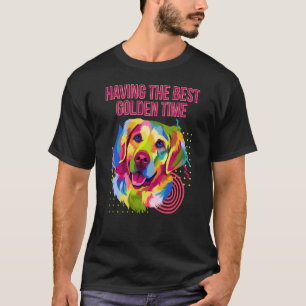 Having the Best Golden Time Golden Retriever Humou T-Shirt