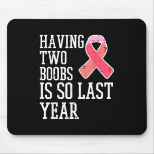 Having Two Is So Last Year Funny Breast Cancer Awa Mouse Mat