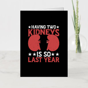 Having Two Kidneys Is So Last Year 5 Foil Greeting Card