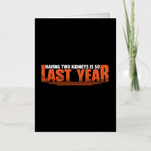 Having Two Kidneys Is So Last Year 8 Foil Greeting Card