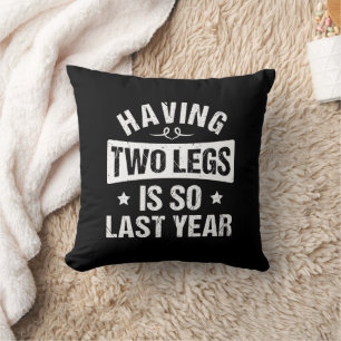 Having Two Legs Is So Last Year - Amputation Gifts Cushion