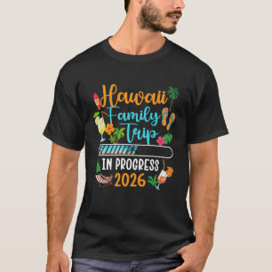 Hawaii Family Trip in Progress 2026 Hawaii Family T-Shirt