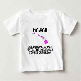 Hawaii - Fun and Games Until the Zombie Outbreak Baby T-Shirt