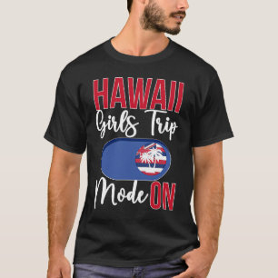 Hawaii Girls Trip Mode ON Vacation Hawaii Travel G T-Shirt