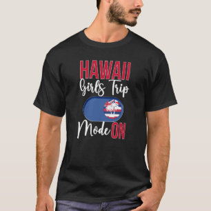Hawaii Girls Trip Mode ON Vacation Hawaii Travel G T-Shirt