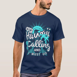 Hawaii Is Calling And I Must Go Hawaii Vacation T-Shirt