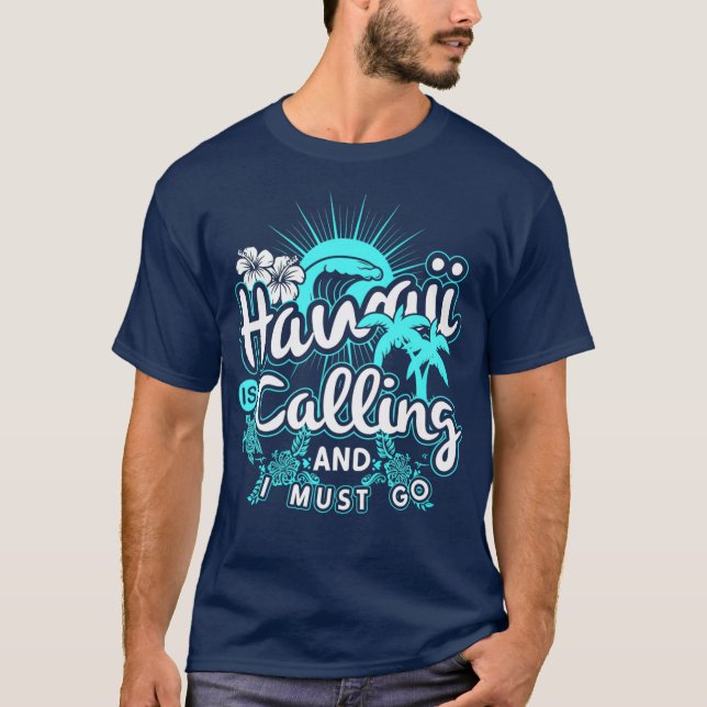 Hawaii Is Calling And I Must Go Hawaii Vacation T-Shirt (Front)