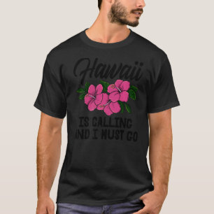 Hawaii Is Calling And I Must Go Men Flower Aloha P T-Shirt