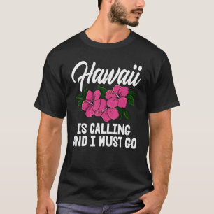 Hawaii Is Calling And I Must Go Men Flower Aloha P T-Shirt