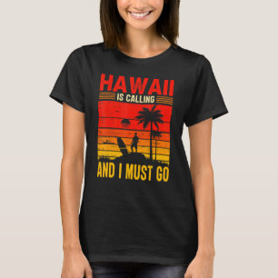 Hawaii Is Calling I Must Go Sunset Beach Surfing S T-Shirt