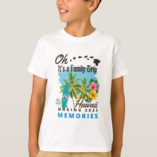 hawaii Oh It's a Family Trip Making 2023 Memories  T-Shirt (Front)
