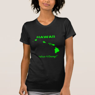 Hawaii - What A Dump! T-Shirt