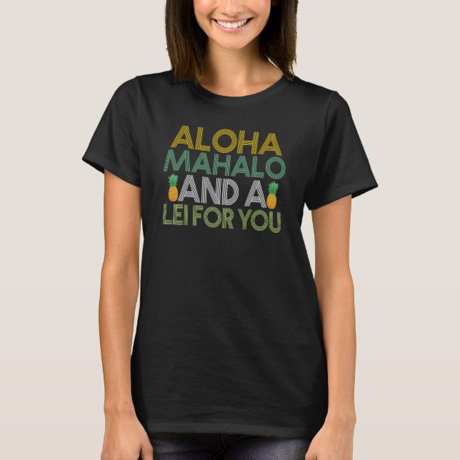 Hawaiian Aloha Mahalo and a Lei for You Hawaii Tik T-Shirt (Front)
