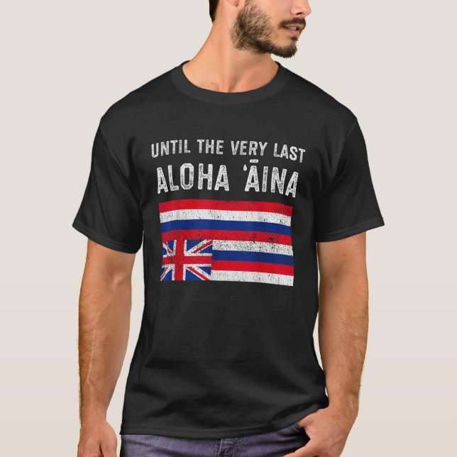 Hawaiian Flag Until the Very Last Aloha Aina Mauna T-Shirt (Front)
