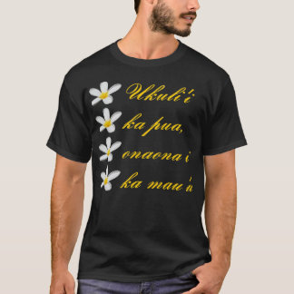 Hawaiian Text Ukuli i Ka Pua Onaona I Ka Mau u T-Shirt