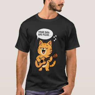 Hawaiian Ukulele Uke Cat Your Dog Has Fleas T-Shirt