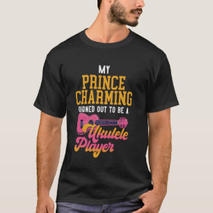 Hawaiian Ukulele Uke Girlfriend My Prince Charming T-Shirt