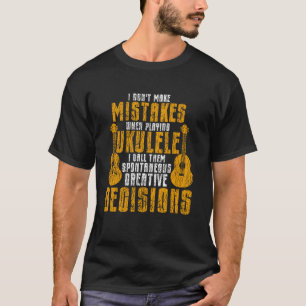 Hawaiian Ukulele Uke I Don't Make Mistakes When Pl T-Shirt