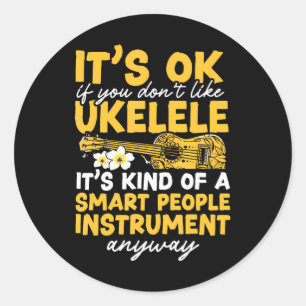 Hawaiian Ukulele Uke It's Ok If You Don't Like Classic Round Sticker