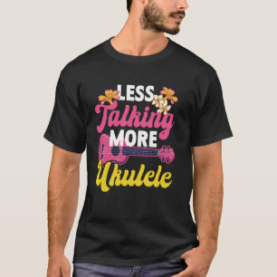 Hawaiian Ukulele Uke Less Talking More Ukulele T-Shirt