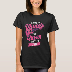 Hawaiian Ukulele Uke Queen Hand Me My Ukulele The  T-Shirt