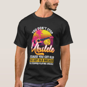 Hawaiian Ukulele Uke Retired You Don't Stop Playin T-Shirt