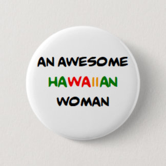 hawaiian woman, awesome 6 cm round badge
